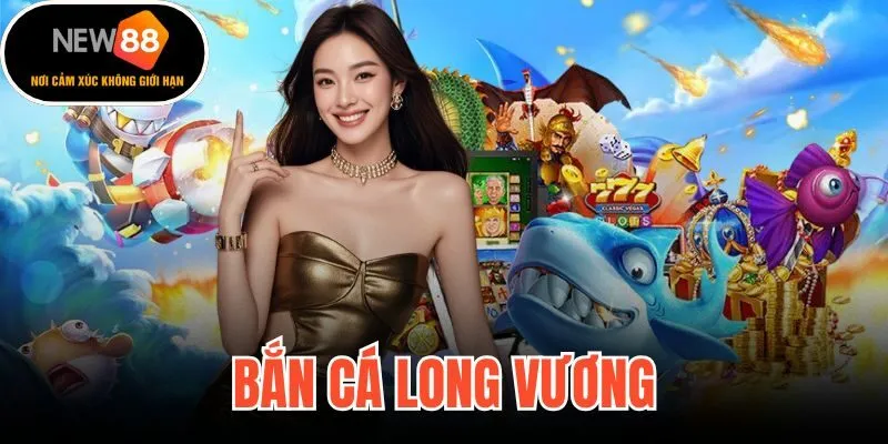 Bắn Cá Long Vương