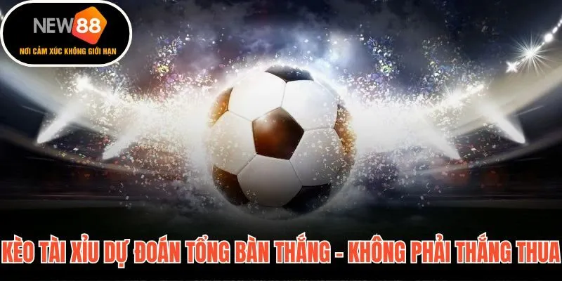 Mẹo soi kèo tài xỉu tập trung vào tổng bàn thắng không phải đội thắng
