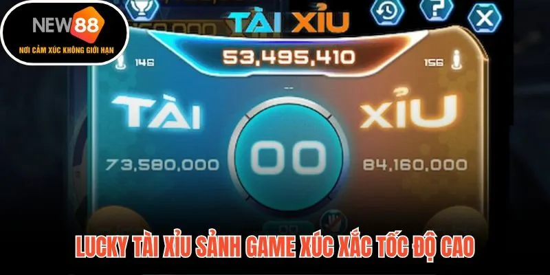 Lucky tài xỉu sảnh xúc xắc 3D tốc độ cao kịch tính