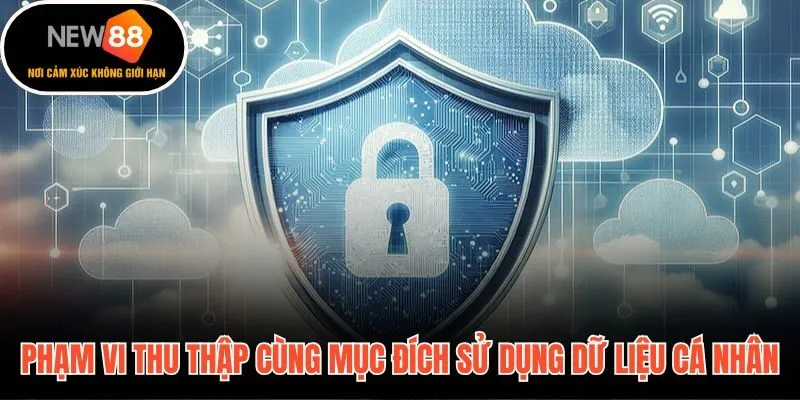 Chính sách bảo mật và phạm vi dữ liệu cá nhân được thu thập minh bạch
