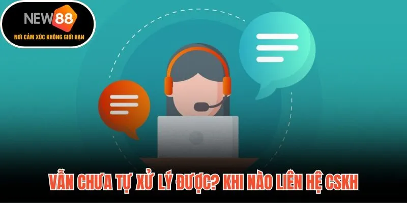 Các tình huống cần chuyển sang hỗ trợ trực tiếp từ CSKH